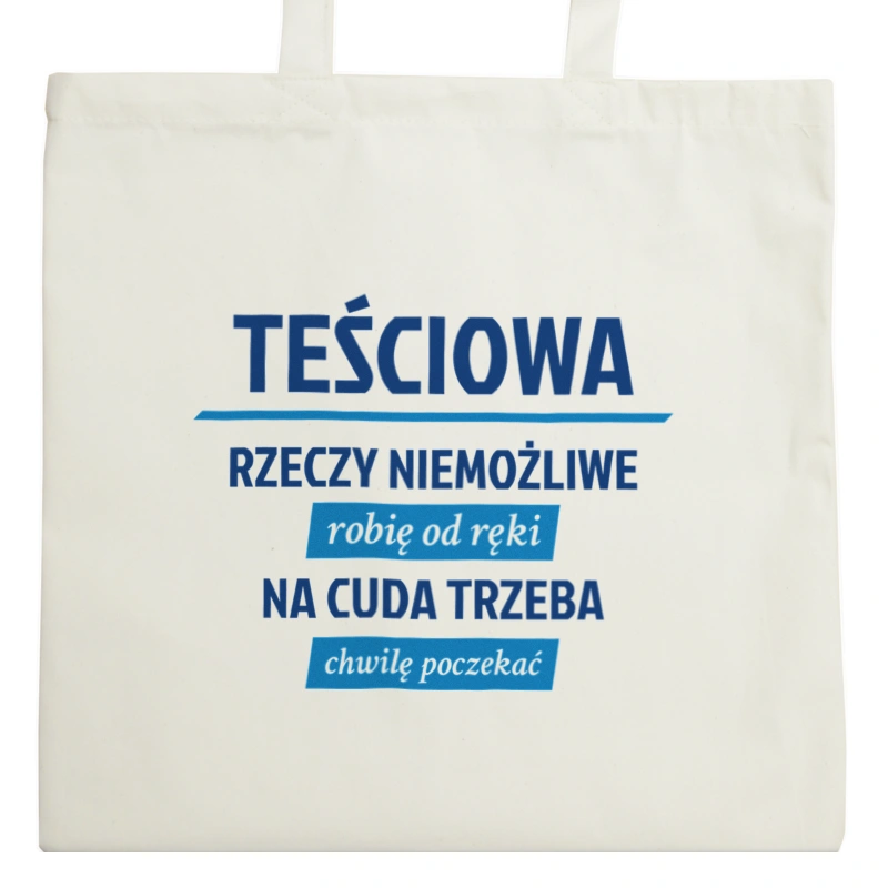 teściowa - rzeczy niemożliwe robię od ręki - na cuda trzeba chwilę poczekać - Torba Na Zakupy Natural