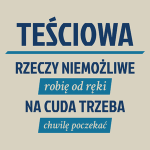 teściowa - rzeczy niemożliwe robię od ręki - na cuda trzeba chwilę poczekać - Torba Na Zakupy Natural