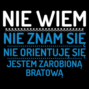 Nie Wiem Nie Znam Się Zarobioną Jestem Bratowa - Torba Na Zakupy Czarna