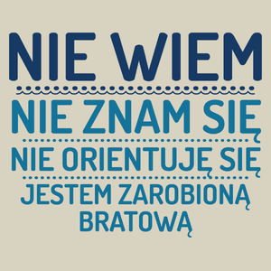 Nie Wiem Nie Znam Się Zarobioną Jestem Bratowa - Torba Na Zakupy Natural