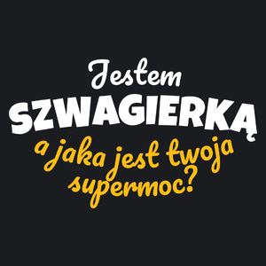 Jestem Szwagierką - Jaka Jest Twoja Supermoc - Damska Koszulka Czarna