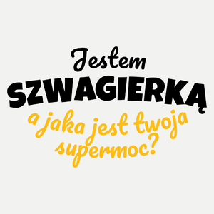 Jestem Szwagierką - Jaka Jest Twoja Supermoc - Damska Koszulka Biała