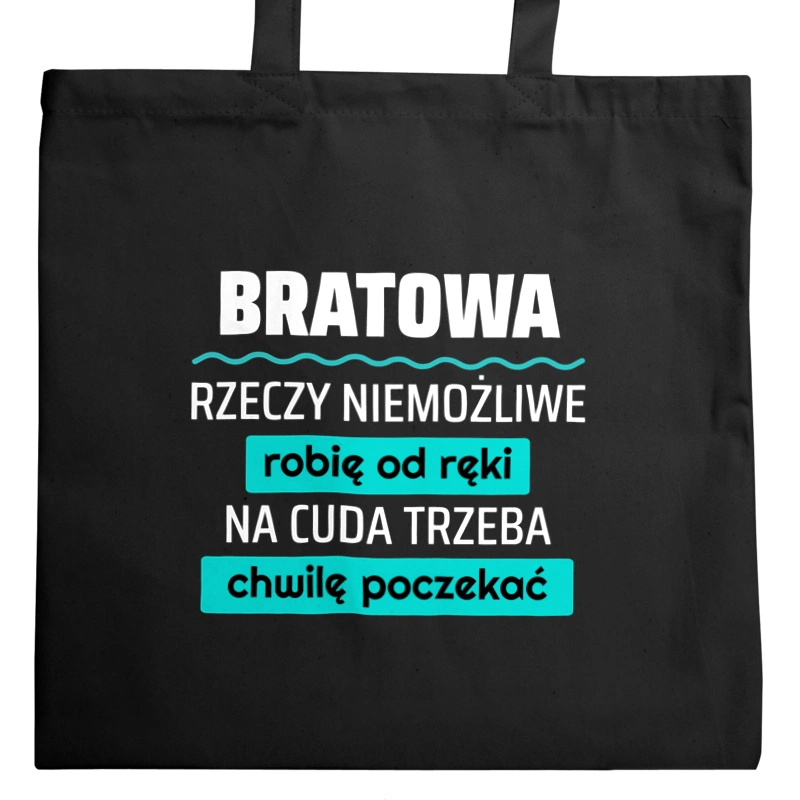 Bratowa - Rzeczy Niemożliwe Robię Od Ręki - Na Cuda Trzeba Chwilę Poczekać - Torba Na Zakupy Czarna