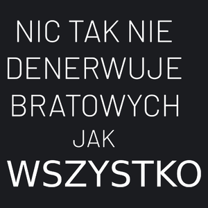 Nic Tak Nie Denerwuje Bratowych Jak Wszystko - Damska Koszulka Czarna