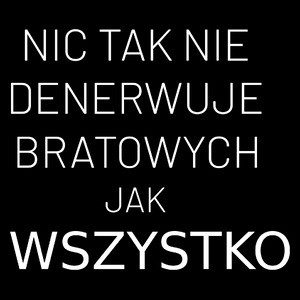 Nic Tak Nie Denerwuje Bratowych Jak Wszystko - Torba Na Zakupy Czarna