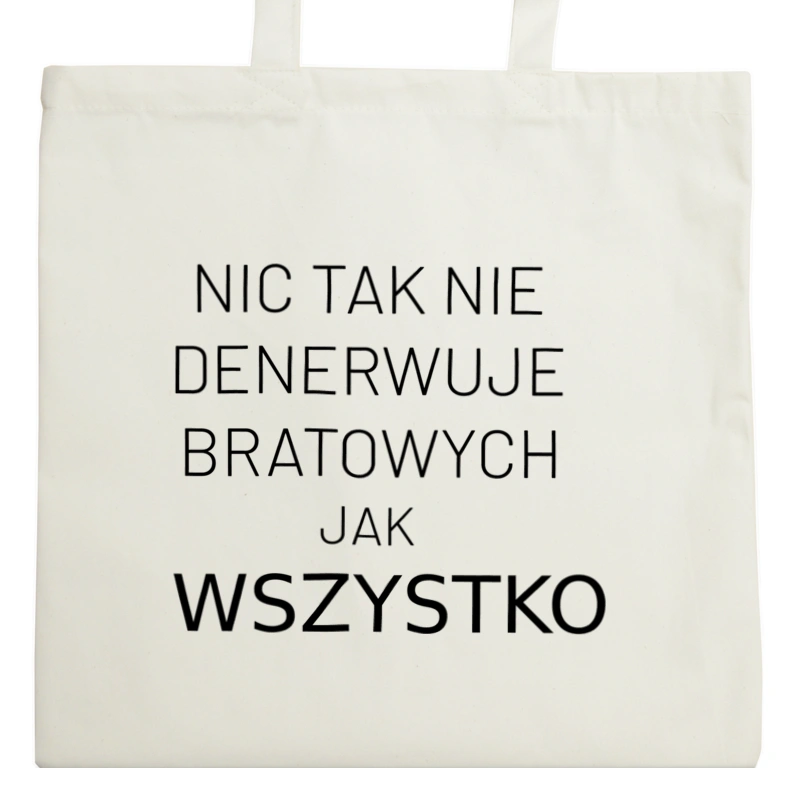 Nic Tak Nie Denerwuje Bratowych Jak Wszystko - Torba Na Zakupy Natural