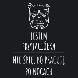 Jestem Przyjaciółką Pracuję Po Nocach - Damska Koszulka Czarna