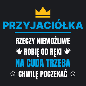 Przyjaciółka Rzeczy Niemożliwe Robię Od Ręki - Damska Koszulka Czarna