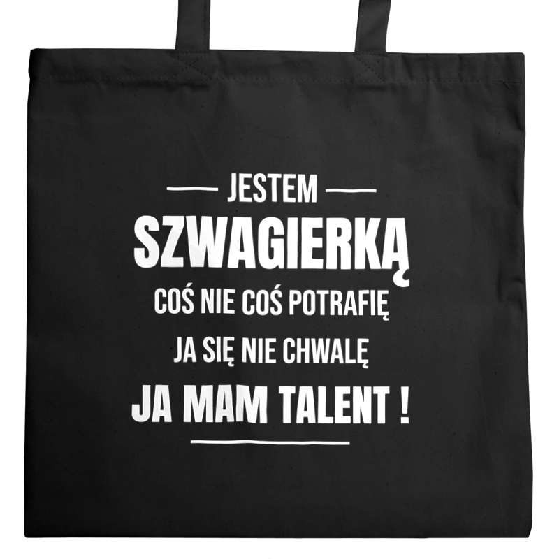 Coś Nie Coś Potrafię Mam Talent Szwagierka - Torba Na Zakupy Czarna