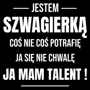 Coś Nie Coś Potrafię Mam Talent Szwagierka - Torba Na Zakupy Czarna