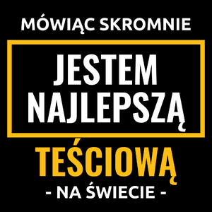 Mówiąc Skromnie Jestem Najlepszą Teściową Na Świecie - Torba Na Zakupy Czarna