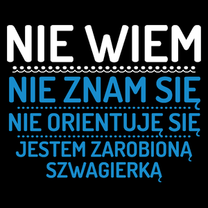 Nie Wiem Nie Znam Się Zarobioną Jestem Szwagierka - Torba Na Zakupy Czarna