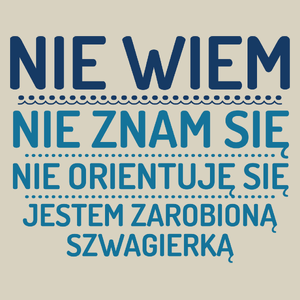 Nie Wiem Nie Znam Się Zarobioną Jestem Szwagierka - Torba Na Zakupy Natural