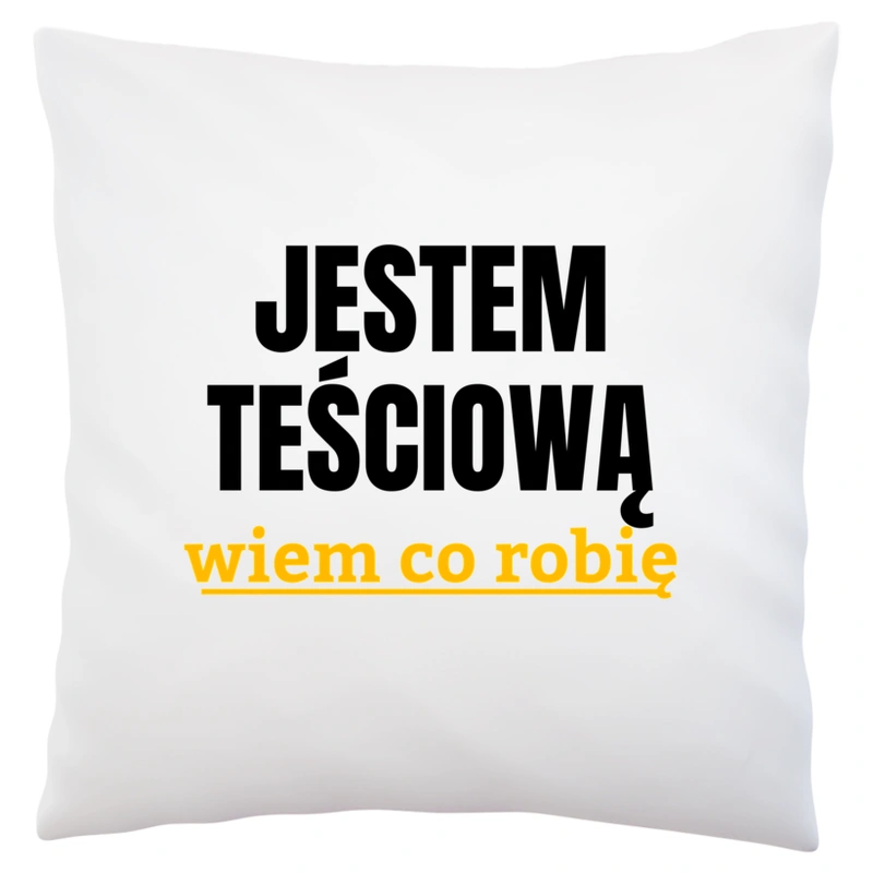 Jestem Teściową Wiem Co Robię - Poduszka Biała