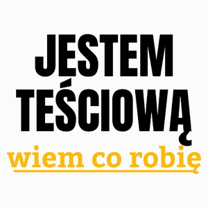 Jestem Teściową Wiem Co Robię - Poduszka Biała