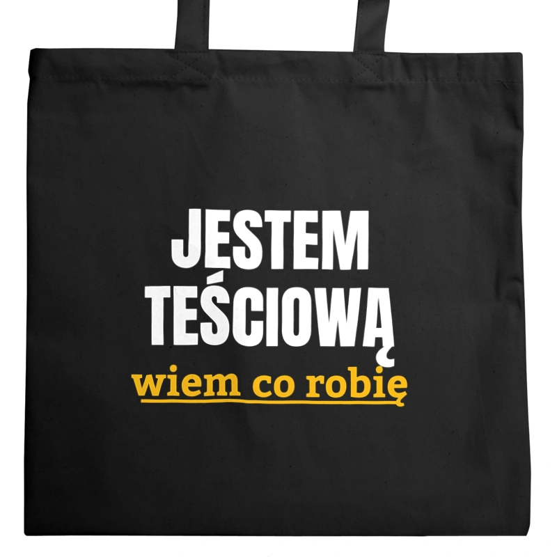 Jestem Teściową Wiem Co Robię - Torba Na Zakupy Czarna