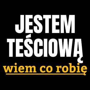 Jestem Teściową Wiem Co Robię - Torba Na Zakupy Czarna