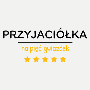 Przyjaciółka Na 5 Gwiazdek - Damska Koszulka Biała