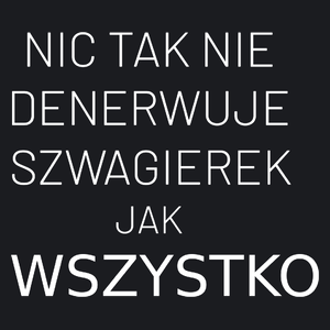 Nic Tak Nie Denerwuje Szwagierek Jak Wszystko - Damska Koszulka Czarna