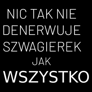 Nic Tak Nie Denerwuje Szwagierek Jak Wszystko - Torba Na Zakupy Czarna