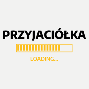 Przyjaciółka Loading - Damska Koszulka Biała