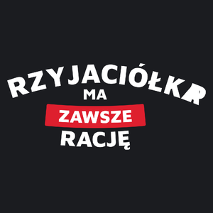 Przyjaciółka Ma Zawsze Rację - Damska Koszulka Czarna