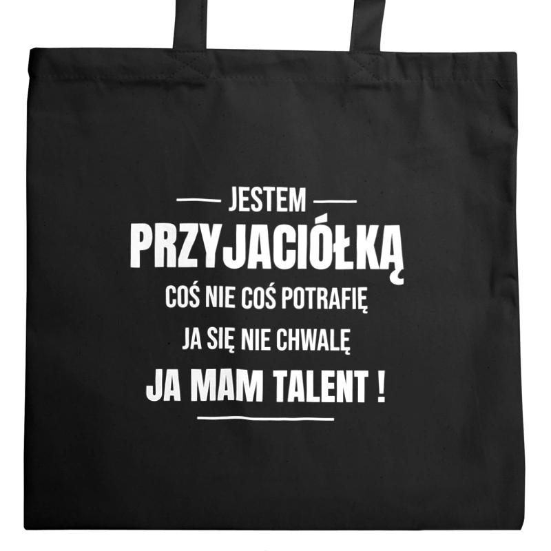 Coś Nie Coś Potrafię Mam Talent Przyjaciółka - Torba Na Zakupy Czarna