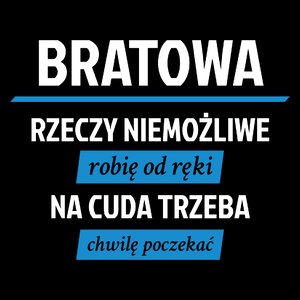 bratowa - rzeczy niemożliwe robię od ręki - na cuda trzeba chwilę poczekać - Torba Na Zakupy Czarna