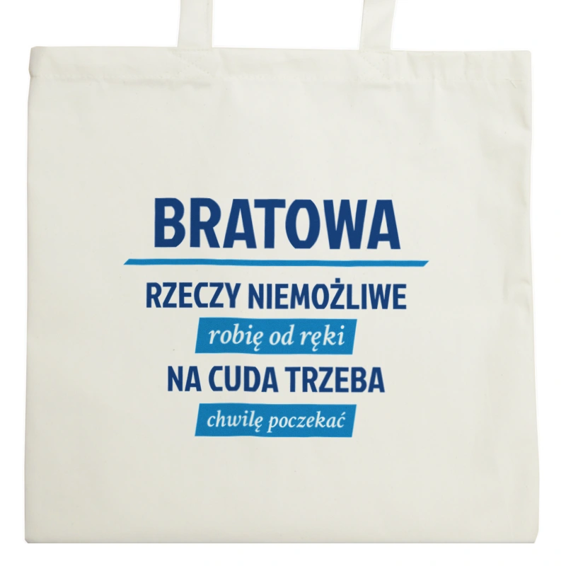 bratowa - rzeczy niemożliwe robię od ręki - na cuda trzeba chwilę poczekać - Torba Na Zakupy Natural