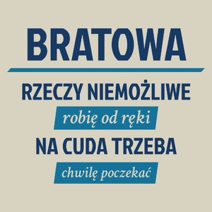 bratowa - rzeczy niemożliwe robię od ręki - na cuda trzeba chwilę poczekać - Torba Na Zakupy Natural