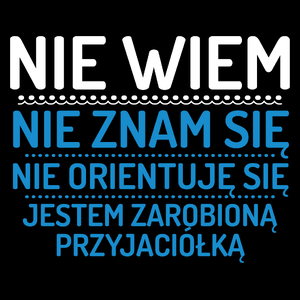 Nie Wiem Nie Znam Się Zarobioną Jestem Przyjaciółka - Torba Na Zakupy Czarna