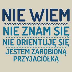 Nie Wiem Nie Znam Się Zarobioną Jestem Przyjaciółka - Torba Na Zakupy Natural