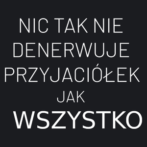 Nic Tak Nie Denerwuje Przyjaciółek Jak Wszystko - Damska Koszulka Czarna