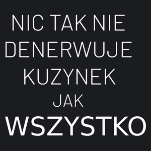 Nic Tak Nie Denerwuje Kuzynek Jak Wszystko - Damska Koszulka Czarna