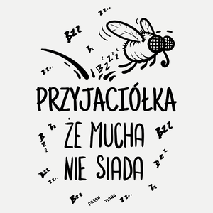 Przyjaciółka Że Mucha Nie Siada - Damska Koszulka Biała