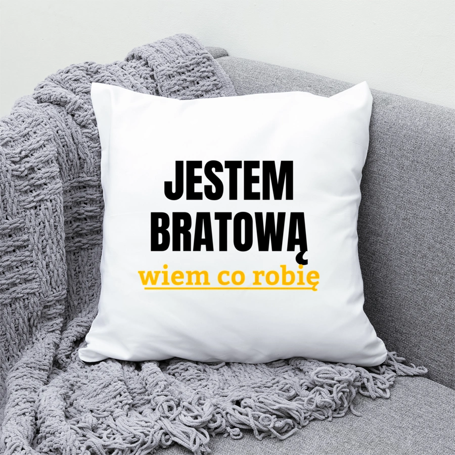 Jestem Bratową Wiem Co Robię - Poduszka Biała