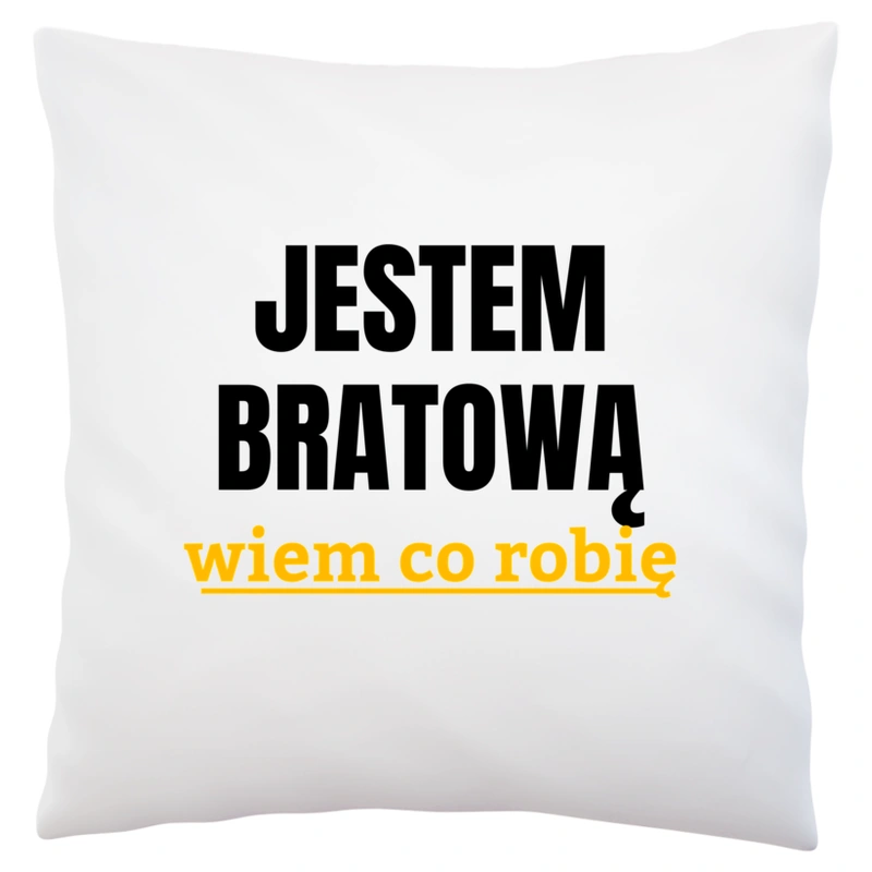 Jestem Bratową Wiem Co Robię - Poduszka Biała