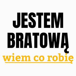 Jestem Bratową Wiem Co Robię - Poduszka Biała