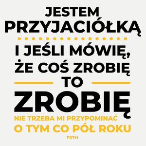 Jeśli Przyjaciółka Mówi Że Zrobi, To Zrobi - Damska Koszulka Biała