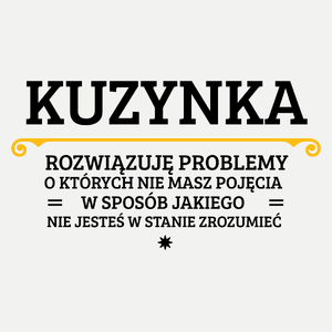 Kuzynka - Rozwiązuje Problemy O Których Nie Masz Pojęcia - Damska Koszulka Biała