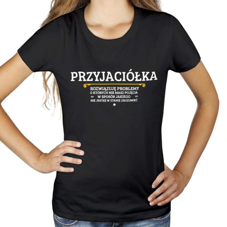 Przyjaciółka - Rozwiązuje Problemy O Których Nie Masz Pojęcia - Damska Koszulka Czarna