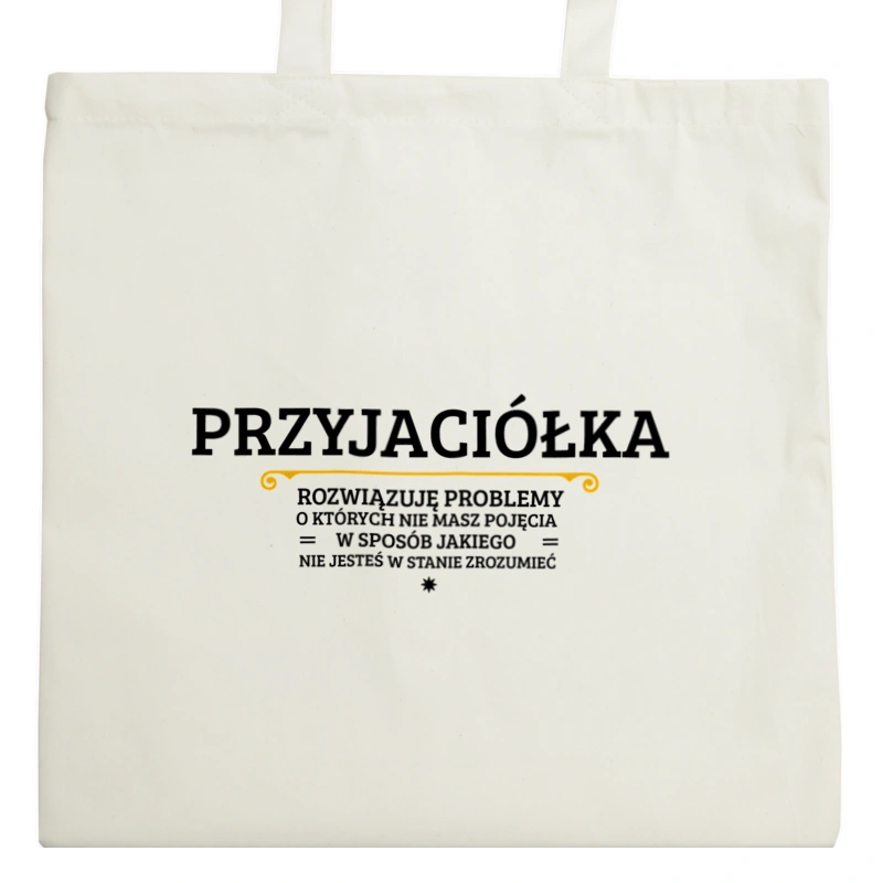 Przyjaciółka - Rozwiązuje Problemy O Których Nie Masz Pojęcia - Torba Na Zakupy Natural