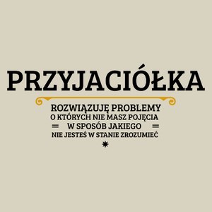 Przyjaciółka - Rozwiązuje Problemy O Których Nie Masz Pojęcia - Torba Na Zakupy Natural