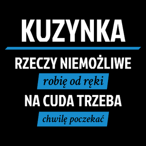 kuzynka - rzeczy niemożliwe robię od ręki - na cuda trzeba chwilę poczekać - Torba Na Zakupy Czarna