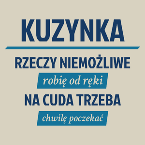 kuzynka - rzeczy niemożliwe robię od ręki - na cuda trzeba chwilę poczekać - Torba Na Zakupy Natural