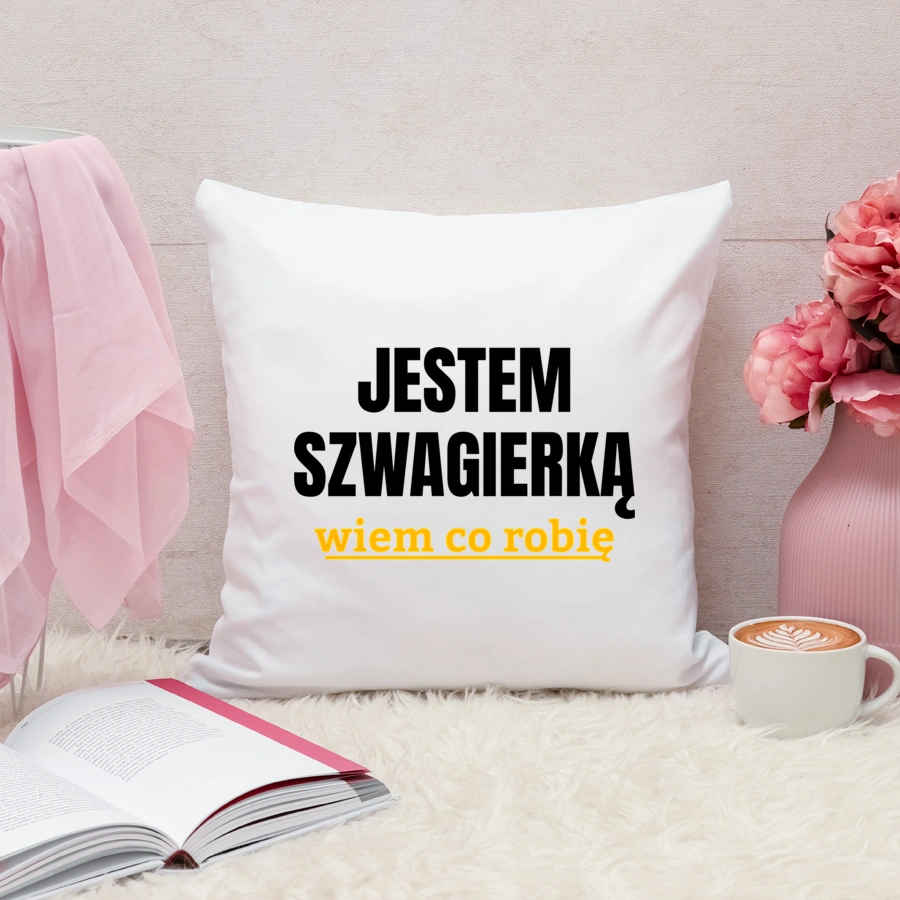 Jestem Szwagierką Wiem Co Robię - Poduszka Biała