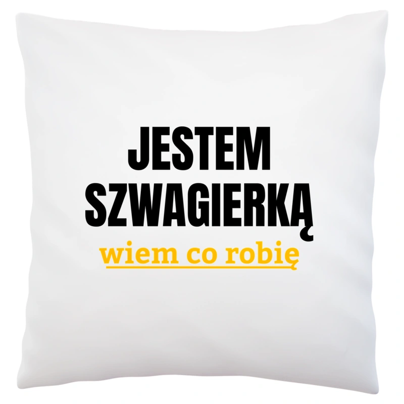 Jestem Szwagierką Wiem Co Robię - Poduszka Biała