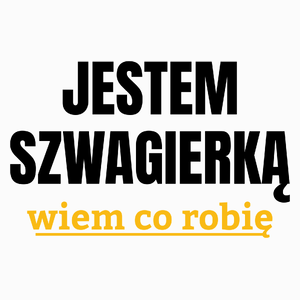 Jestem Szwagierką Wiem Co Robię - Poduszka Biała