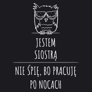 Jestem Siostrą Pracuję Po Nocach - Damska Koszulka Czarna