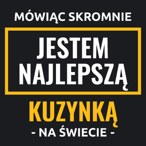 Mówiąc Skromnie Jestem Najlepszą Kuzynką Na Świecie - Damska Koszulka Czarna